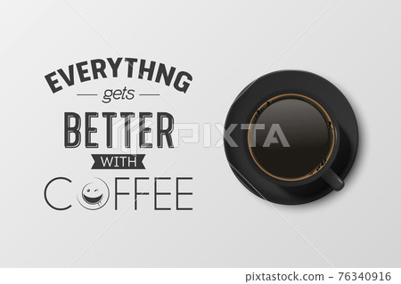 Vector 3d Realistic Black Ceramic Porcelain Mug with Black Coffee - Espresso, Mocha, Americano. Coffee Cup with Typography Quote, Phrase about Coffee. Stock Illustration. Design Template. Top View Vector 3d Realistic Black Ceramic Porcelain Mug with Black Coffee - Espresso, Mocha, Americano. Coffee Cup with Typography Quote, Phrase about Coffee. Stock Illustration. Design Template. Top View 76340916