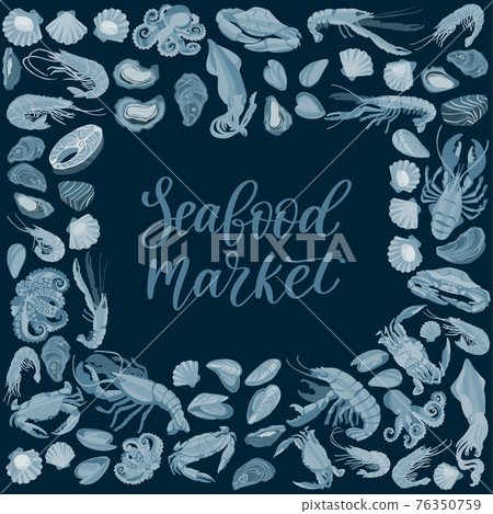 Seafood poster. Decorative frame with shrimps, lobsters, salmon, mussels, crabs, scallops, oysters and baby octopuses. 76350759
