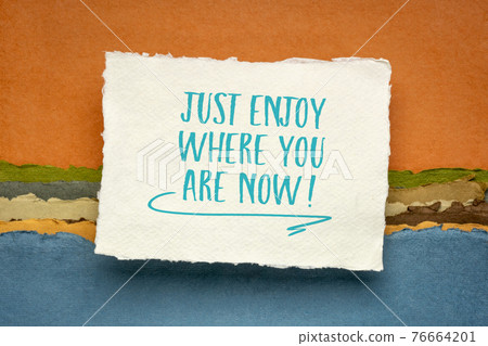 just enjoy where you are now - inspirational note just enjoy where you are now - inspirational note 76664201