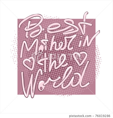 Happy mothers day design elements. Best mother in the world - hand drawn lettering. 76819286
