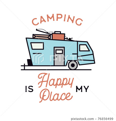 Camping adventure logo emblem illustration design. Vintage Outdoor label with RV trailer and text - Camping is my Happy Place. Unusual linear hipster lifestyle sticker. Stock vector. 76856499