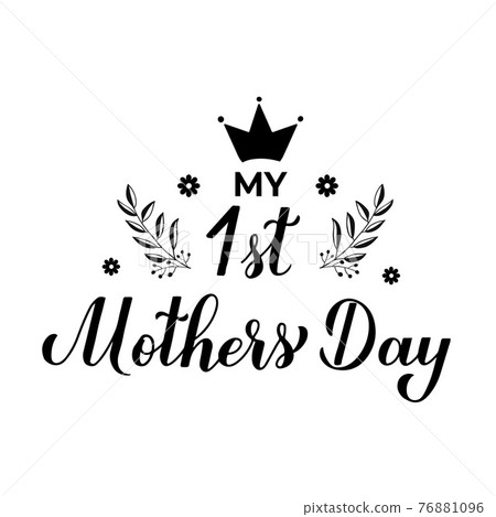 My 1st Mothers Day calligraphy hand lettering isolated on white. Mother s day typography poster. Easy to edit vector template for greeting card, banner, invitation, sticker, etc My 1st Mothers Day calligraphy hand lettering isolated on white. Mother s day typography poster. Easy to edit vector template for greeting card, banner, invitation, sticker, etc 76881096