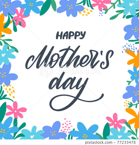 Happy Mother's day greeting card with flowers background. Lettering with flowers frame. Hand-made lettering sign for cards, prints, posters, banner, badge, sticker, design element. Hand drawn vector Happy Mother's day greeting card with flowers background. Lettering with flowers frame. Hand-made lettering sign for cards, prints, posters, banner, badge, sticker, design element. Hand drawn vector 77233478