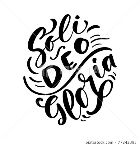 Christian vector calligraphy lettering text Soli Deo Gloria. One of five points of the foundation of Protestant theology. Sola Scriptura, Sola Gratia, Solus Christus, Sola Fide, Soli Deo Gloria Christian vector calligraphy lettering text Soli Deo Gloria. One of five points of the foundation of Protestant theology. Sola Scriptura, Sola Gratia, Solus Christus, Sola Fide, Soli Deo Gloria 77242385