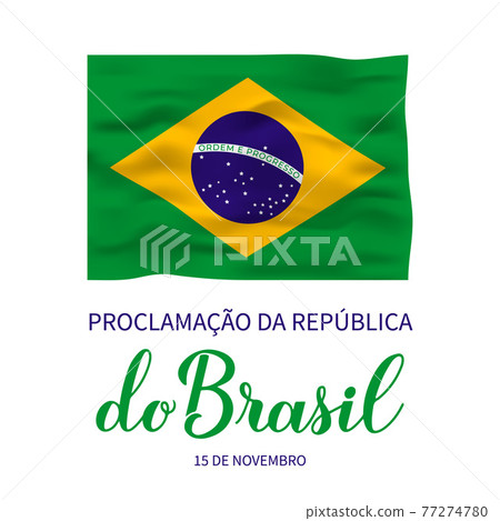 Brazil Proclamation the Republic Day calligraphy lettering in Portuguese with flag. Brazilian holiday celebrated on November 15. Vector template for typography poster, banner, greeting card, flyer. Brazil Proclamation the Republic Day calligraphy lettering in Portuguese with flag. Brazilian holiday celebrated on November 15. Vector template for typography poster, banner, greeting card, flyer. 77274780