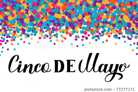 Cinco De Mayo lettering with colorful confetti isolated on white. Traditional mexican fiesta typography poster. Easy to edit template for party invitation, banner, poster, greeting card, flyer, etc. Cinco De Mayo lettering with colorful confetti isolated on white. Traditional mexican fiesta typography poster. Easy to edit template for party invitation, banner, poster, greeting card, flyer, etc. 77277171