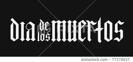 Dia de los Muertos fraktur font gothic lettering on black background. Maxican holiday Day of the Dead typography poster. Easy to edit template for greeting card, banner, poster, t-shirt, invitation. 77278037
