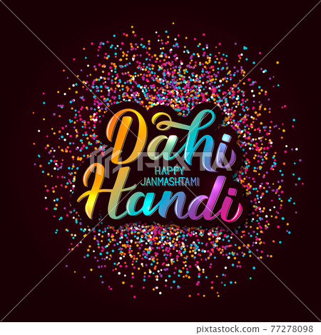 Dahi Handi hand lettering with colorful confetti. Traditional Indian festival Janmashtami vector illustration. Easy to edit template for typography poster, banner, flyer, invitation, etc. Dahi Handi hand lettering with colorful confetti. Traditional Indian festival Janmashtami vector illustration. Easy to edit template for typography poster, banner, flyer, invitation, etc. 77278098