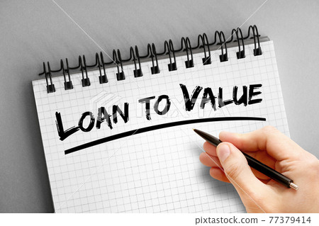 Loan to Value text on notepad, business concept background 77379414