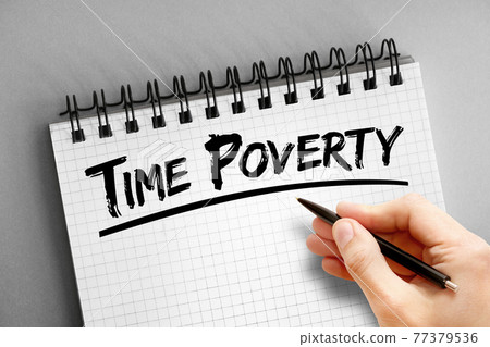 Time poverty text on notepad, concept background Time poverty text on notepad, concept background 77379536