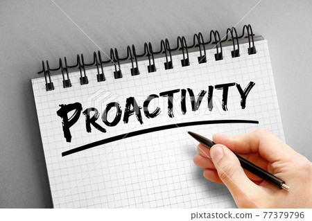 Proactivity text on notepad, concept background Proactivity text on notepad, concept background 77379796