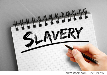 Slavery text on notepad, concept background Slavery text on notepad, concept background 77379797