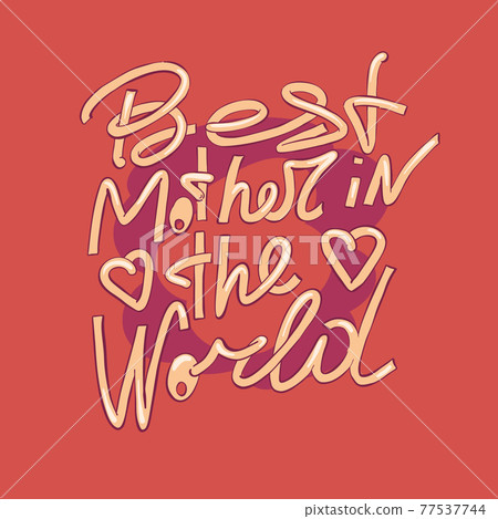 Happy mothers day design elements. Best mother in the world - hand drawn lettering. 77537744