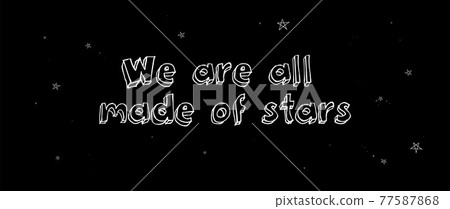We are all made of stars. Doodle space for decorative design. Vector sketch illustration We are all made of stars. Doodle space for decorative design. Vector sketch illustration 77587868