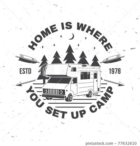Home is where you set up camp. Summer camp. Vector . Concept for shirt or logo, print, stamp or tee. Vintage typography design with camper trailer and forest silhouette. Camping quote. Home is where you set up camp. Summer camp. Vector . Concept for shirt or logo, print, stamp or tee. Vintage typography design with camper trailer and forest silhouette. Camping quote. 77632610