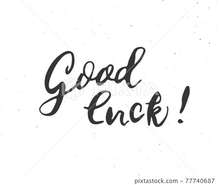 Good Luck lettering handwritten sign, Hand drawn grunge calligraphic text. Vector illustration 77740687