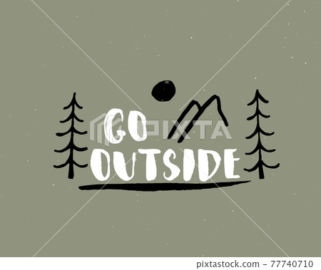 Go outside lettering handwritten sign, Hand drawn grunge calligraphic text, outdoor hiking adventure and mountains exploring, Vector illustration 77740710
