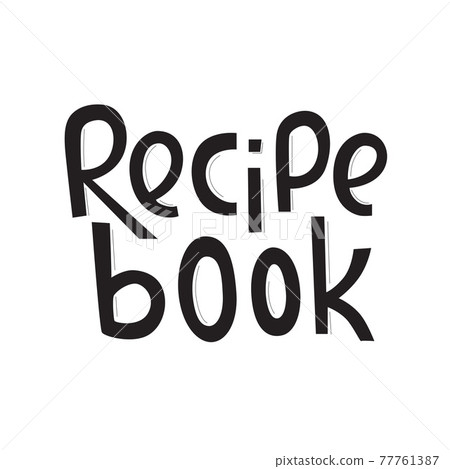 Recipe book lettering sing. Handwriting vector stock illustration isolated on white background for kitchen poster, menu template restaraunt, logo, funny badge, sticker. Recipe book lettering sing. Handwriting vector stock illustration isolated on white background for kitchen poster, menu template restaraunt, logo, funny badge, sticker. 77761387