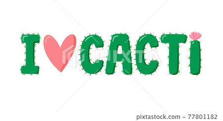 I love cacti lettering for cactus lover. Cactus in flat style. Cute home succulent in colorful pot. Vector illustration I love cacti lettering for cactus lover. Cactus in flat style. Cute home succulent in colorful pot. Vector illustration 77801182