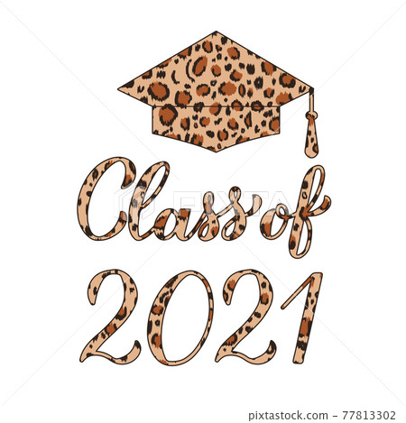 Class of 2021 lettering with graduation cap. Leopard skin texture pattern. Congratulations to graduates typography poster. Vector template for greeting card, label, banner, sticker, t-shirt, etc 77813302