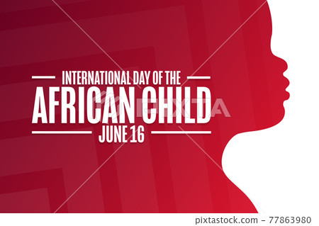 International Day of the African Child. June 16. Holiday concept. Template for background, banner International Day of the African Child. June 16. Holiday concept. Template for background, banner 77863980