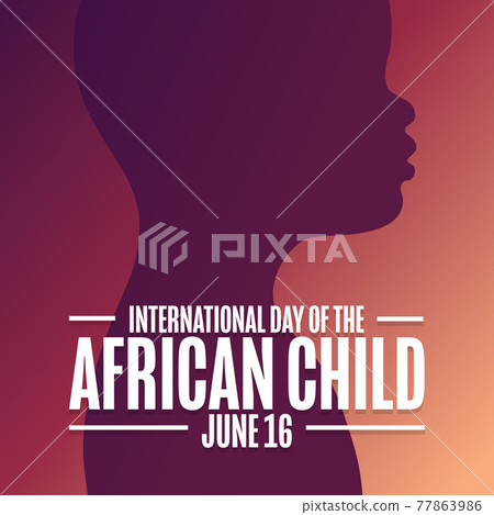 International Day of the African Child. June 16. Holiday concept. Template for background, banner International Day of the African Child. June 16. Holiday concept. Template for background, banner 77863986