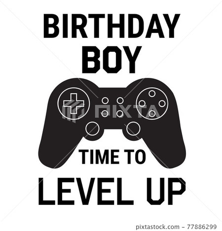 birthday boy time to level up on white background. flat style. birthday boy time to level up on white background. flat style. 77886299