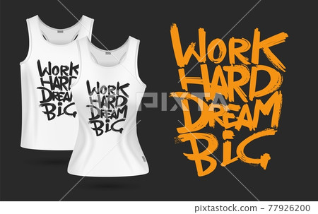 White t-shirt print. Realistic t-shirts men women design. Clothes with sign work hard dream big. Positive motivation vector template White t-shirt print. Realistic t-shirts men women design. Clothes with sign work hard dream big. Positive motivation vector template 77926200