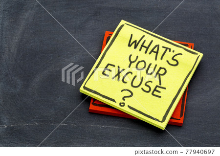 What is your excuse? 77940697