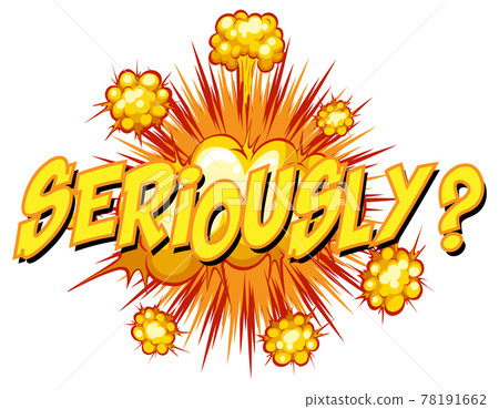 Comic speech bubble with seriously text 78191662