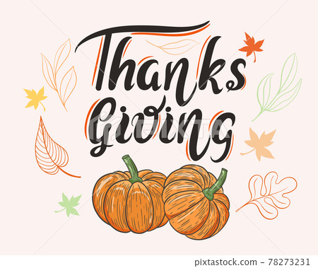 Thanksgiving, vector. Hand lettering, congratulatory poster. Autumn banner with pumpkin, leaves and lettering. Fall background with calligraphy quote. Thanksgiving, vector. Hand lettering, congratulatory poster. Autumn banner with pumpkin, leaves and lettering. Fall background with calligraphy quote. 78273231