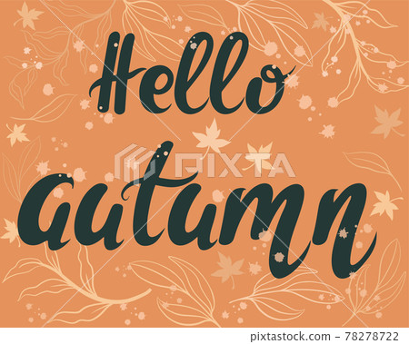 Hello autumn, banner. Vector calligraphic postcard. Hand lettering with falling leaves. Orange seasonal fall background. Hello autumn, banner. Vector calligraphic postcard. Hand lettering with falling leaves. Orange seasonal fall background. 78278722