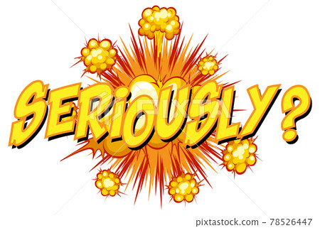Comic speech bubble with seriously text Comic speech bubble with seriously text 78526447