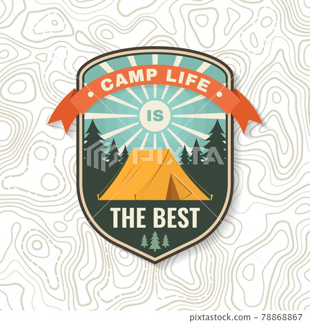 Camp life is the best. Patch or sticker. Vector illustration Concept for shirt or logo, print, stamp or tee. Vintage typography design with Camper tent and forest silhouette. Camping quote. Camp life is the best. Patch or sticker. Vector illustration Concept for shirt or logo, print, stamp or tee. Vintage typography design with Camper tent and forest silhouette. Camping quote. 78868867