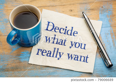 Decide what you really want 79006689