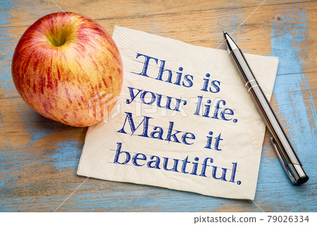 This is your life, make it beautiful This is your life, make it beautiful 79026334