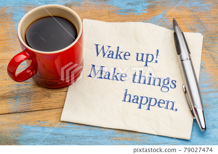 Wake up, make things happen Wake up, make things happen 79027474