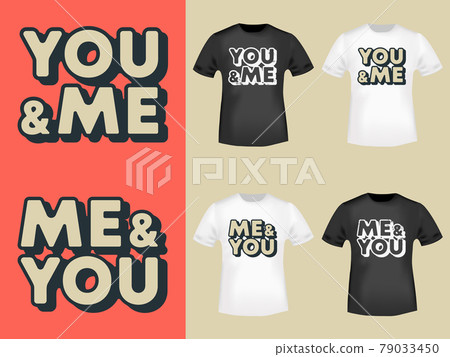 You and Me - Me and You typography for t-shirt, stamp, tee print, applique, fashion slogan, badge, label clothing, jeans, or other printing products. Vector illustration You and Me - Me and You typography for t-shirt, stamp, tee print, applique, fashion slogan, badge, label clothing, jeans, or other printing products. Vector illustration 79033450