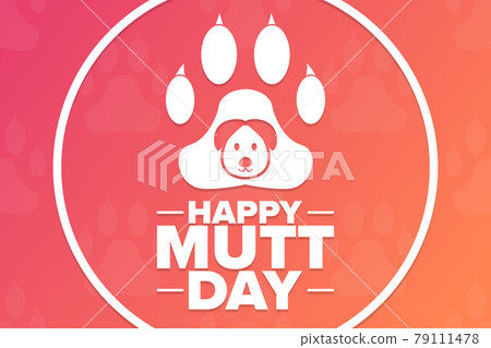 Happy National Mutt Day. Holiday concept. Template for background, banner, card, poster with text Happy National Mutt Day. Holiday concept. Template for background, banner, card, poster with text 79111478