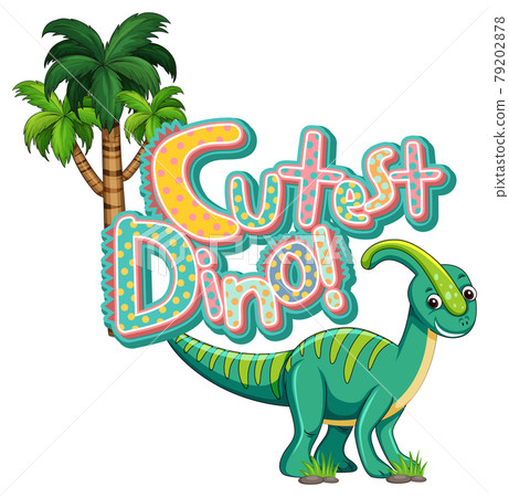 Cute dinosaur cartoon character with cutest dino font banner 79202878