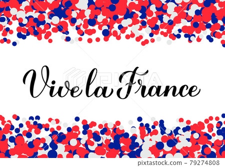 Vive la France calligraphy hand lettering on red, blue, white confetti background. Long Live France in French. Vector template for typography poster, banner, flyer, postcard, logo design, etc 79274808