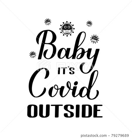 Baby Its Covid Outside hand lettering isolated on white. Quarantine COVID-19 concept. Pandemic winter quote calligraphy. Vector template for typography poster, banner, invitation, flyer, t-shirt, etc Baby Its Covid Outside hand lettering isolated on white. Quarantine COVID-19 concept. Pandemic winter quote calligraphy. Vector template for typography poster, banner, invitation, flyer, t-shirt, etc 79279689