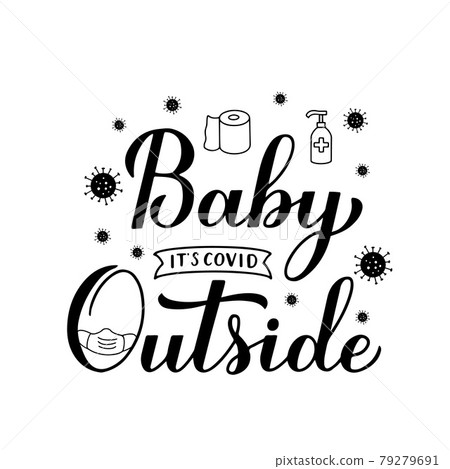 Baby Its Covid Outside hand lettering isolated on white. Pandemic winter quote calligraphy. Quarantine COVID-19 concept. Vector template for typography poster, banner, invitation, flyer, t-shirt, etc Baby Its Covid Outside hand lettering isolated on white. Pandemic winter quote calligraphy. Quarantine COVID-19 concept. Vector template for typography poster, banner, invitation, flyer, t-shirt, etc 79279691