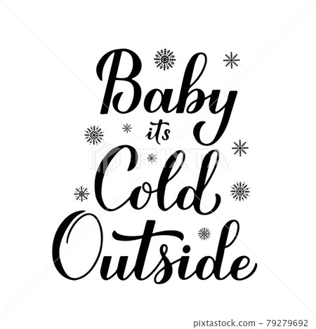 Baby Its Cold Outside hand lettering isolated on white,. Winter quote calligraphy. Vector template for typography poster, banner, invitation, flyer, label, t-shirt, etc 79279692