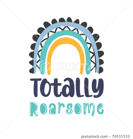 Totally roarsome dino quote with rainbow. Vector illustration. Totally roarsome dino quote with rainbow. Vector illustration. 79531533