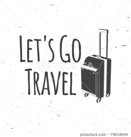 Lets go travel badge, logo. Travel inspiration quotes with suitcase silhouette. Vector . Motivation for traveling poster typography. Lets go travel badge, logo. Travel inspiration quotes with suitcase silhouette. Vector . Motivation for traveling poster typography. 79658694