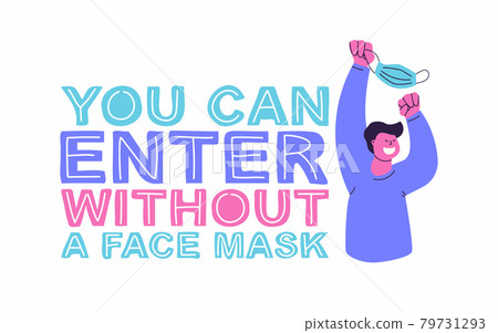 You can enter without a face mask. Hand lettering and vector flat illustration. Happy man with a mask in his hands. Post-pandemic sticker for public establishment, shops, beauty salons, offices. 79731293