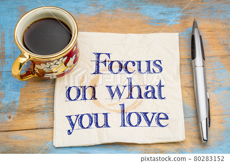 Focus on what you love Focus on what you love 80283152