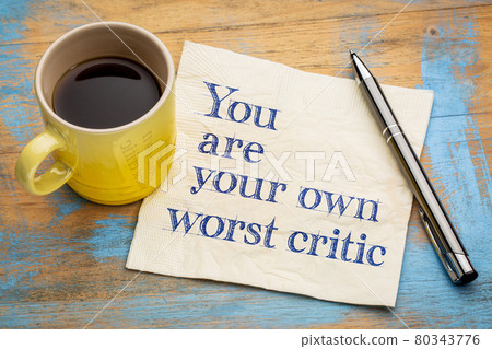 You are your own worst critic You are your own worst critic 80343776