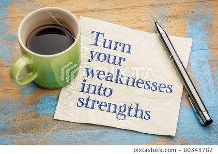 turn your weaknesses into strengths turn your weaknesses into strengths 80343782